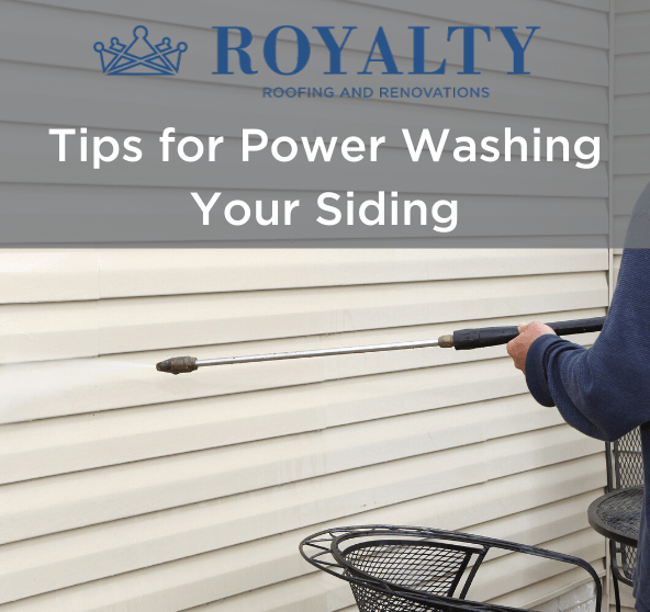 Tips for Power Washing Your Siding Royalty Roofing